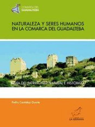 Naturaleza y seres humanos en la comarca del Guadalteba : guía del patrimonio natural e histórico