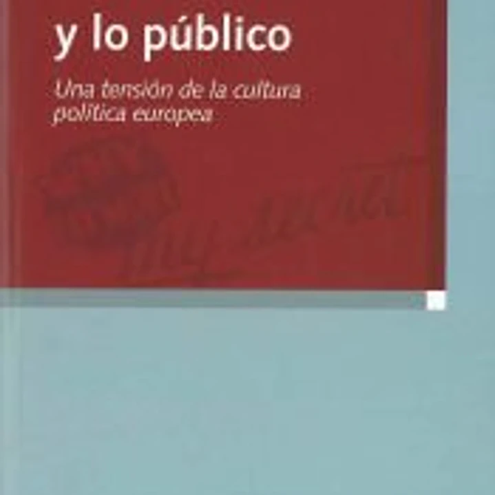Lo íntimo y lo público. Una tensión de la cultura política europea 1