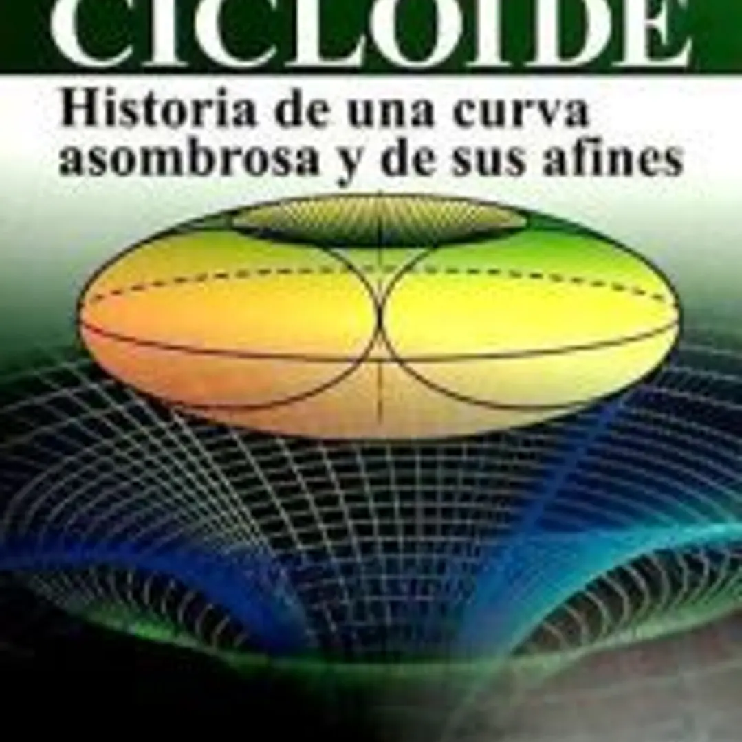 La cicloide: Historia de una curva asombrosa y de sus afines 1