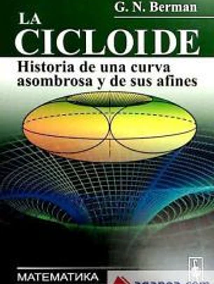 La cicloide: Historia de una curva asombrosa y de sus afines