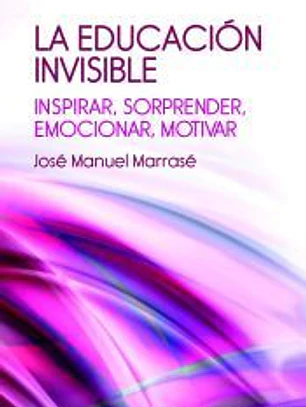 La educación invisible: Inspirar, sorprender, emocionar, motivar