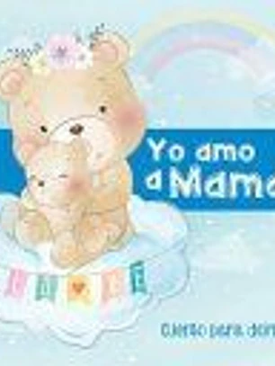 Yo Amo a Mamá - Cuento para Dormir: Cuento Ilustrado Infantil de Animales - Madres e hijos - Para bebes y niños - Buenas Noches - Regalo de Día de la