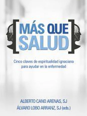 Más que salud: Cinco claves de espiritualidad ignaciana para ayudar en la enfermedad