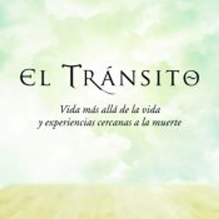 EL TRANSITO: VIDA MAS ALLA DE LA VIDA Y EXPERIENCIAS CERCANAS A LA MUERTE 1
