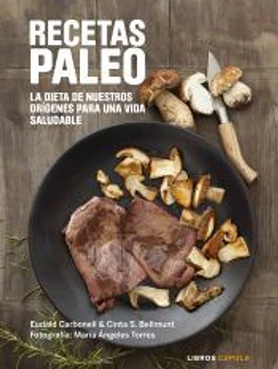 Recetas Paleo: la dieta de nuestros orígenes para una vida saludable