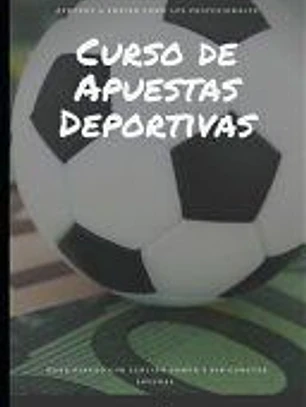 Curso de Apuestas Deportivas: Gana dinero en apuestas deportivas con sentido comun y sin cometer locuras