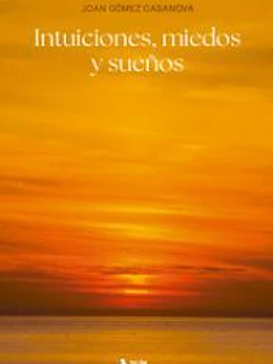 Intuiciones, miedos y sueños