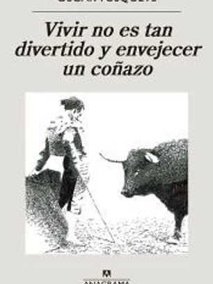 Vivir no es tan divertido y envejecer un coñazo