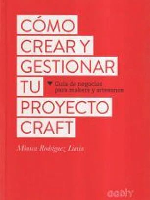 Cómo crear y gestionar tu proyecto craft: Guía de negocios para makers y artesanos