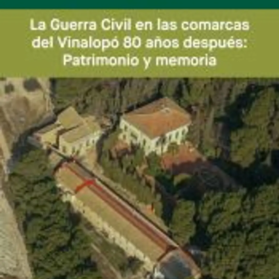 LA GUERRA CIVIL EN LAS COMARCAS DEL VINALOPÓ 80 AÑOS DESPUÉS: PATRIMONIO Y MEMORIA 1