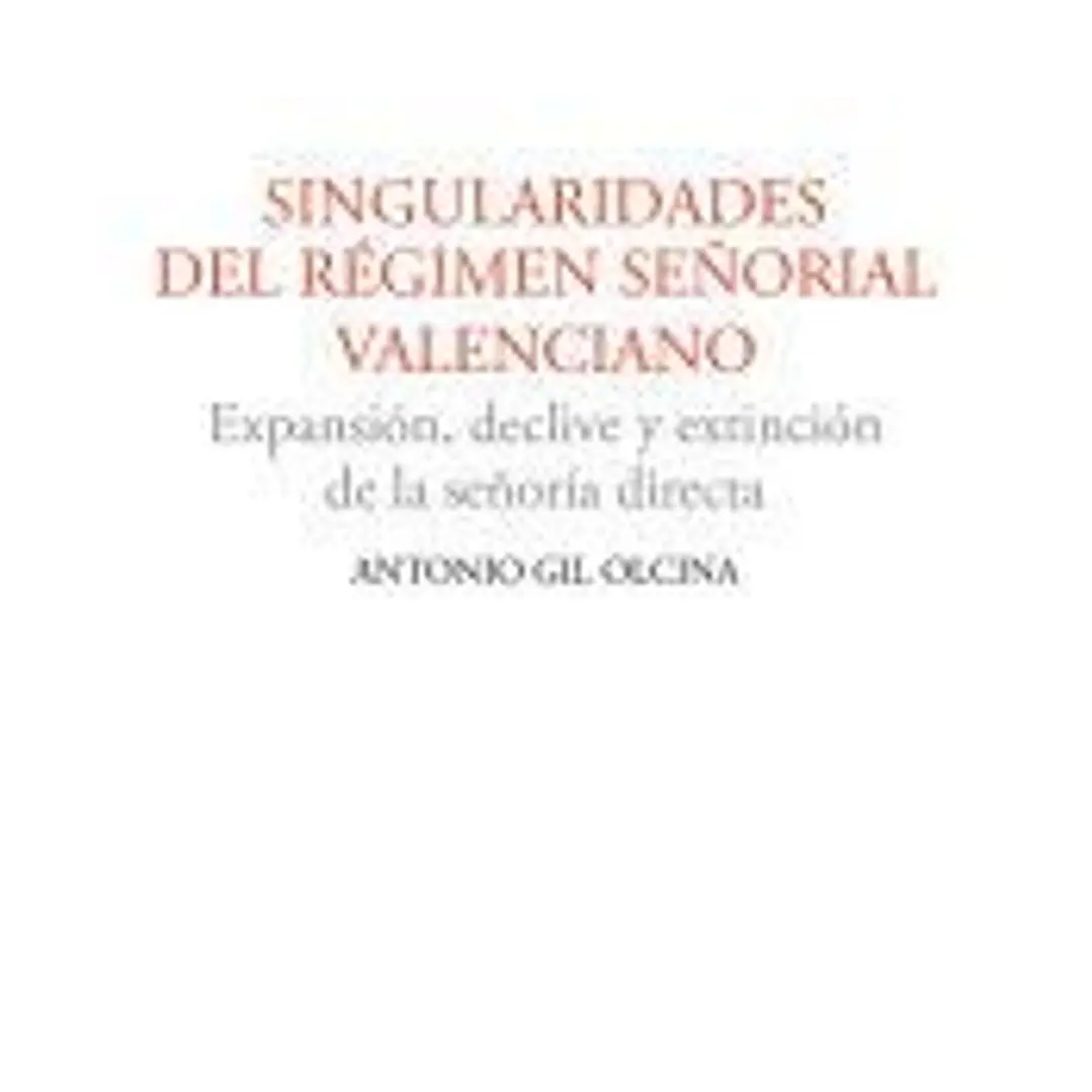 Singularidades del régimen señorial valenciano : expansión, declive y extinción de la señoría directa 1