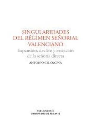 Singularidades del régimen señorial valenciano : expansión, declive y extinción de la señoría directa