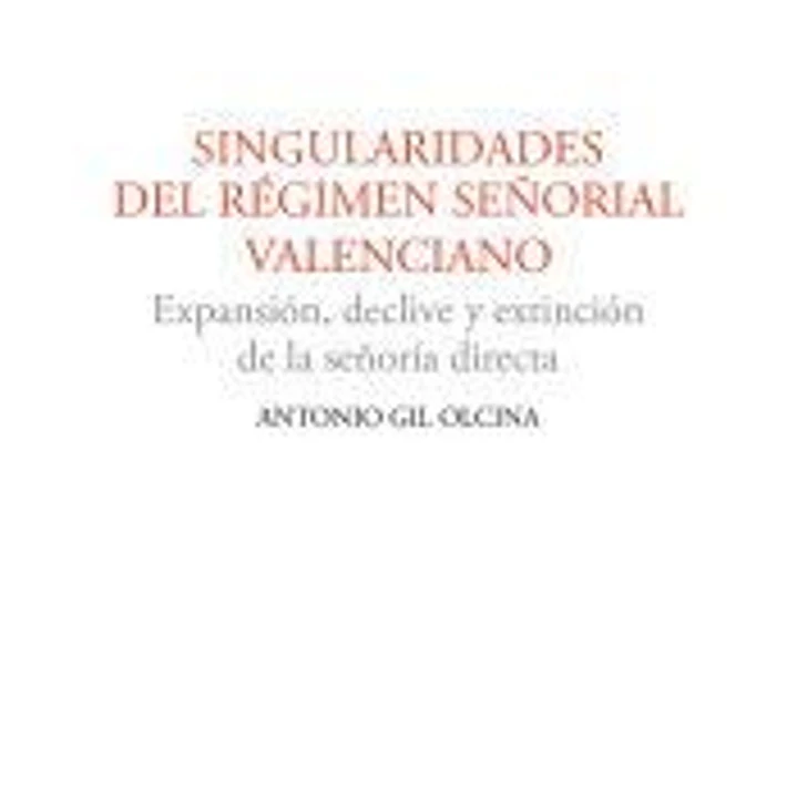 Singularidades del régimen señorial valenciano : expansión, declive y extinción de la señoría directa 1