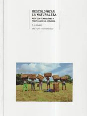 Descolonizar la naturaleza: Arte contemporáneo y políticas de la ecología