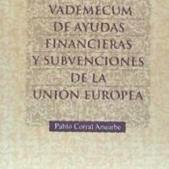 Vademécum de ayudas financieras y subvenciones de la Unión Europea 1