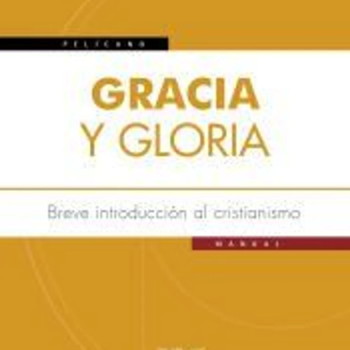 Gracia y gloria: Breve introducción al cristianismo 1