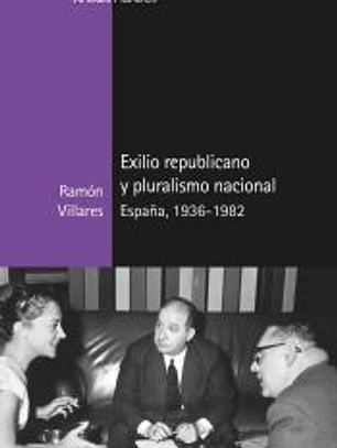 Exilio republicano y pluralismo nacional: España, 1936-1982