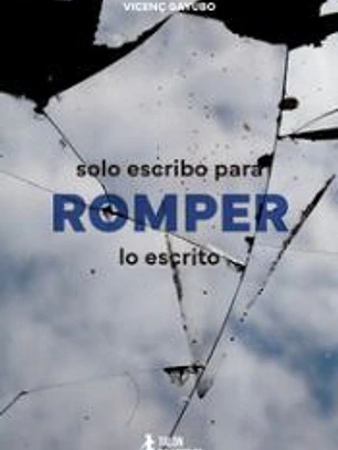 Solo escribo para romper lo escrito
