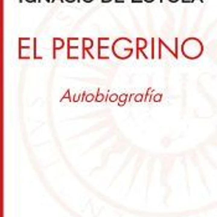 El Peregrino: Autobiografia de San Ignacio de Loyola 1