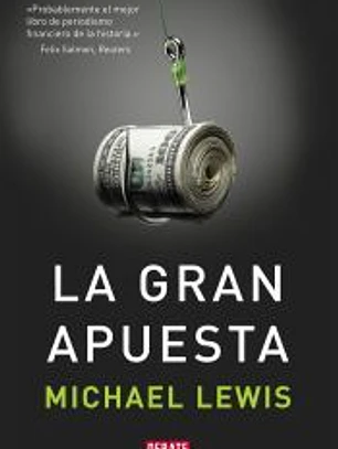 La Gran Apuesta: Como un Punado de Inversoers Jugaron A Perder Contra el Mundo, y Ganaron