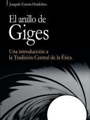 El anillo de Giges: Una introducción a la Tradición Central de la Ética.