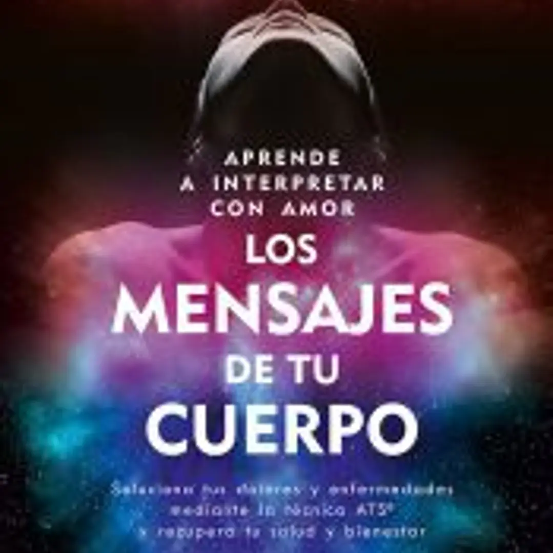 Aprende a interpretar con amor Los mensajes de tu cuerpo 1