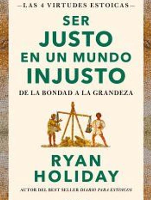 Ser justo en un mundo injusto (Las 4 virtudes estoicas 3)