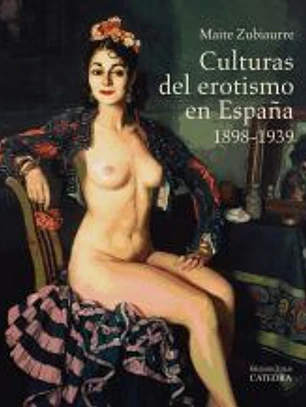 Culturas del erotismo en España, 1898-1939