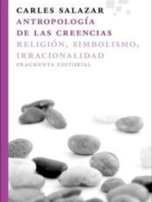 Antropología de las creencias: religión, simbolismo, irracionalidad