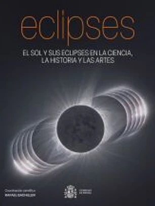 Eclipses: El Sol y sus eclipses en la ciencia, la historia y las artes
