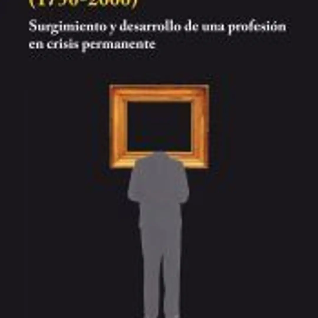 Grandes críticos de arte (1750-2000): Surgimiento y desarrollo de una profesión en crisis permanente 1