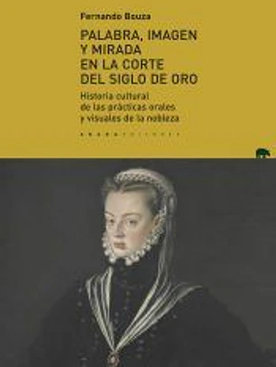 Palabra, imagen y mirada en la corte del Siglo de Oro