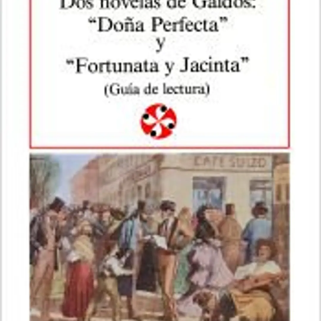 Dos novelas de Galdós: Doña Perfecta y Fortunata y Jacinta . 1