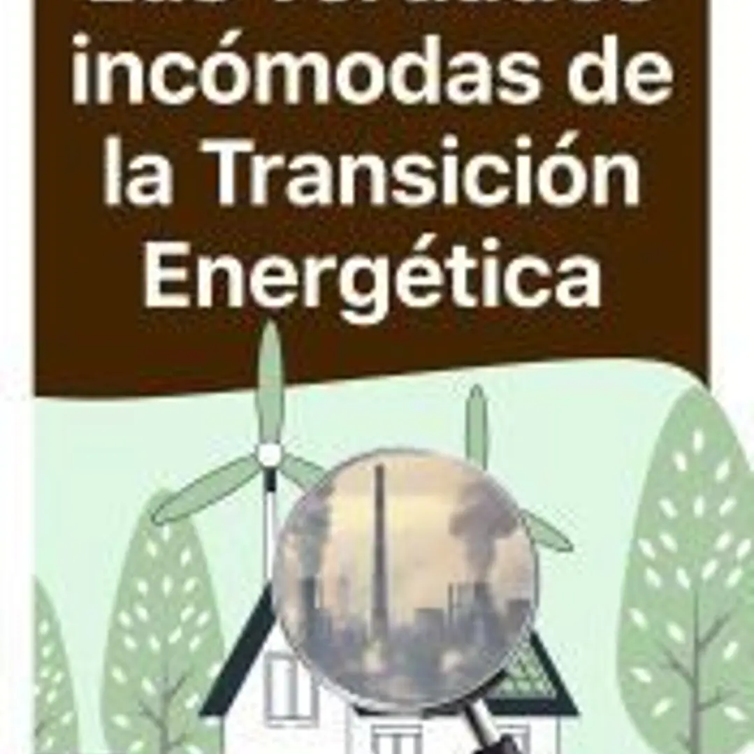 Las verdades incómodas de la transición energética 1