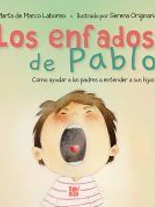 Los enfados de Pablo: Cómo ayudar a los padres a entender a sus hijos
