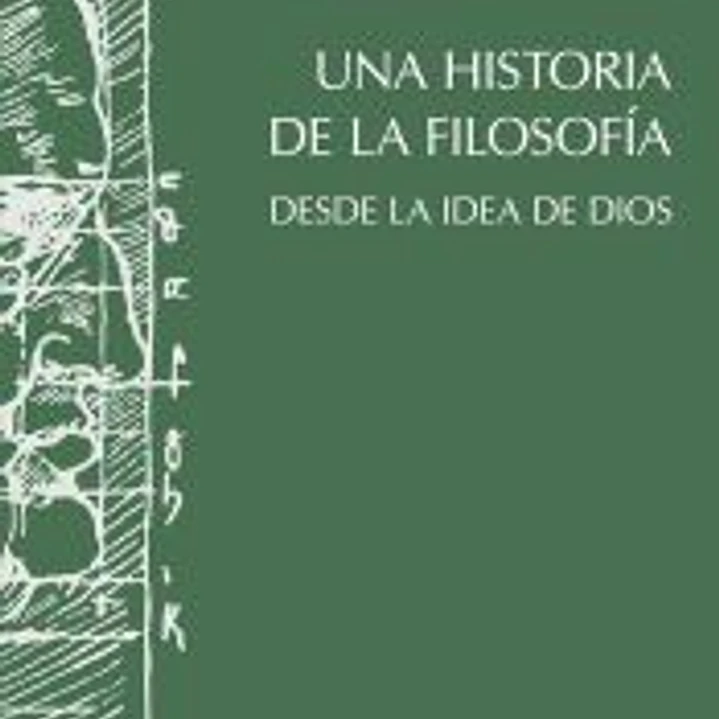 Una historia de la filosofía desde la idea de Dios 1