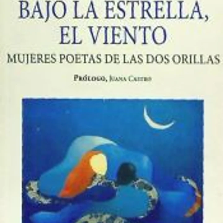 Bajo la estrella, el viento : mujeres poetas de las dos orillas 1