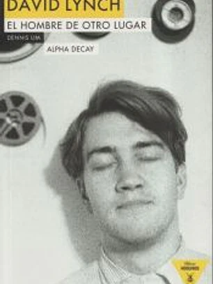 DAVID LYNCH EL HOMBRE DE OTRO LUGAR