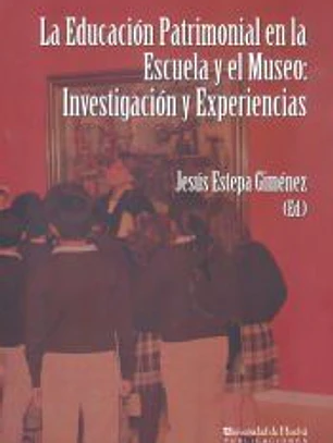 La educación patrimonial en la escuela y el museo: Investigación y experiencias