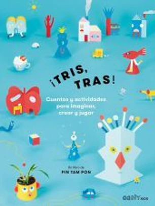 ¡Tris, tras! Cuentos y actividades para imaginar, crear y jugar