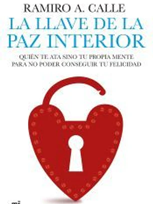 La llave de la paz interior : quién te ata sino tu propia mente para conseguir tu felicidad