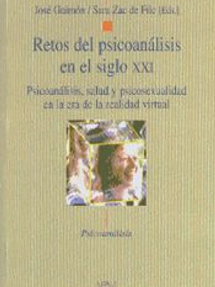 Retos del psicoanálisis en el siglo XXI. Psicoanálisis, salud y psicosexualidad en la era de la realidad virtual
