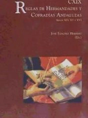 CXIX reglas de hermandades y cofradías andaluzas : siglos XIV, XV y XVI