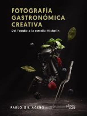 Fotografía gastronómica creativa. Del Foodie a la estrella Michelín