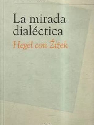 LA MIRADA DIALECTICA HEGEL CON ZIZEK