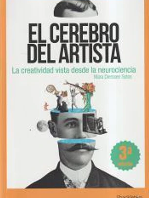 El cerebro del artista . La creatividad desde la neurociencia.