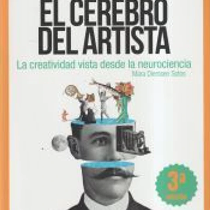 El cerebro del artista . La creatividad desde la neurociencia. 1