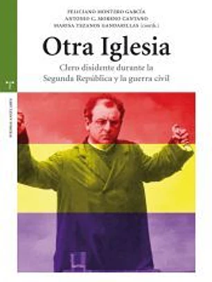 Otra iglesia: Clero disidente durante la Segunda República y la guerra civil
