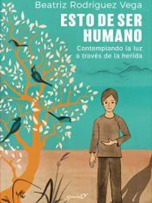 Esto de ser humano. Contemplando la luz a través de la herida