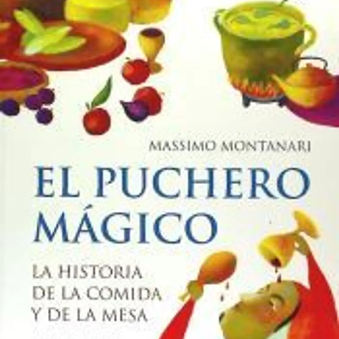 El puchero mágico: la historia de la comida y de la mesa 1